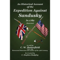 An Historical Account of the Expedition Against Sandusky in 1782: Under Colonel William Crawford