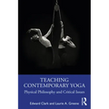 Teaching Contemporary Yoga: Physical Philosophy and Critical Issues