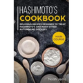 Hashimoto's Cookbook: Main Course - Delicious Recipes Designed to Treat Hashimoto's and Many Other Autoimmune Diseases(aip & Thyroid Effective Approac