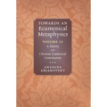 Towards an Ecumenical Metaphysics, Volume 2: A History of Christian Ecumenical Consciousness