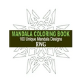 Mandala Coloring Book: 100 Unique Mandala Designs and Stress Relieving Patterns for Adult Relaxation, Meditation, and Happiness