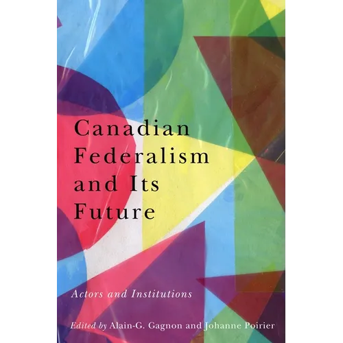 Canadian Federalism and Its Future: Actors and Institutions