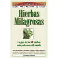 Hierbas Milagrosas: La Guia de las 50 Hierbas Mas Poderosas del Mundo = Miracle Herbs