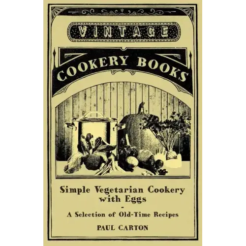 Simple Vegetarian Cookery with Eggs - A Selection of Old-Time Recipes