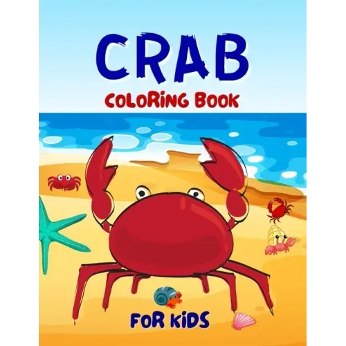 Crab Coloring Book For Kids: Adorable Crab Coloring Book For Kids Ages 4-6, 4-8