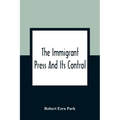 The Immigrant Press And Its Control