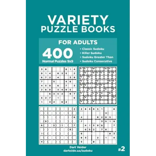 Variety Puzzle Books for Adults - 400 Normal Puzzles 9x9: Classic Sudoku, Killer Sudoku, Sudoku Greater Than, Sudoku Consecutive