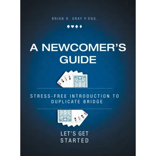 A Newcomer's Guide: Stress-Free Introduction to Duplicate Bridge Let's Get Started