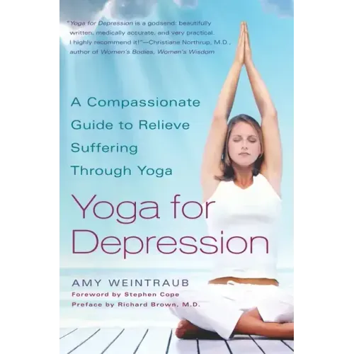 Yoga for Depression: A Compassionate Guide to Relieve Suffering Through Yoga