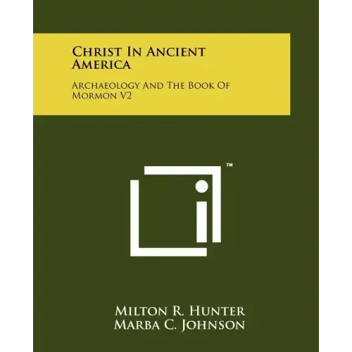 Christ in Ancient America: Archaeology and the Book of Mormon V2