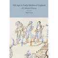 Old Age in Early Medieval England: A Cultural History
