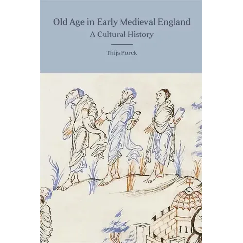 Old Age in Early Medieval England: A Cultural History