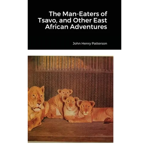 The Man-Eaters of Tsavo, and Other East African Adventures