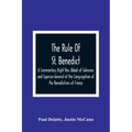 The Rule Of St. Benedict: A Commentary Right Rev. Abbot of Solesmes and Superior-General of the Congregation of the Benedictines of France