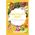 Fertility Diet: An Essential Guide With Nourishing And Healthy Recipes For Fertility Diet