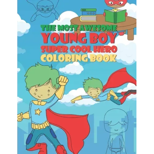The Most Awesome Young Boy Super Cool Hero Coloring Book: 30 Fun Large Coloring Pages Showing Boys As Super Cool Hero's In Very Inspiring And Positive