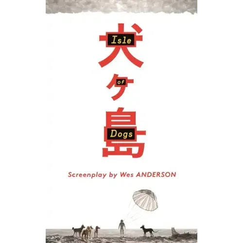 Isle of Dogs: The Screenplay