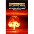 Black Operations, Weapons Systems and Experiments by Extraterrestrials, Grays and Governments