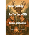 Deer Hunting For The Buck Of It