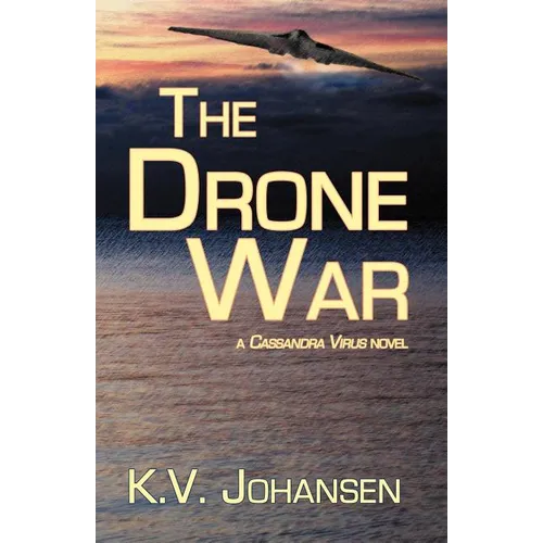 The Drone War: A Cassandra Virus Novel