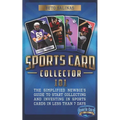 Sports Card Collector 101: The Simplified Newbie's Guide to Start Collecting and Investing in Sports Cards in Less Than 7 Days