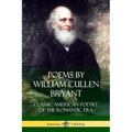 Poems by William Cullen Bryant: Classic American Poetry of the Romantic Era