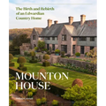 Mounton House: The Birth and Rebirth of an Edwardian Country Home