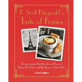 F. Scott Fitzgerald's Taste of France: Recipes Inspired by the Cafés and Bars of Fitzgerald's Paris and the Riviera in the 1920s