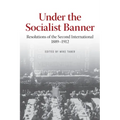 Under the Socialist Banner: Resolutions of the Second International, 1889-1912