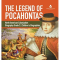 The Legend of Pocahontas North American Colonization Biography Grade 3 Children's Biographies