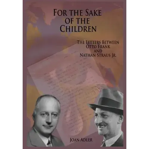 For the Sake of the Children: The Letters Between Otto Frank and Nathan Straus Jr.
