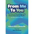 From Me to You: The Power of Storytelling and Its Inherent Generational Wealth--An African American Story