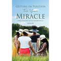 Getting In Position For Your Miracle