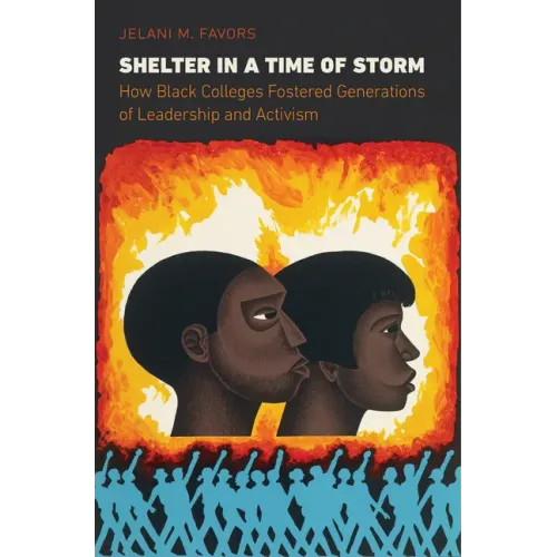 Shelter in a Time of Storm: How Black Colleges Fostered Generations of Leadership and Activism