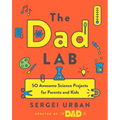 Thedadlab: 50 Awesome Science Projects for Parents and Kids