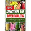 Smoothies for Diverticulitis: The Essential Quick and Easy Fruit Blends Recipe Guide to Help Relieve Abdominal Pain and Support Digestive Health.