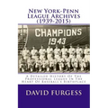 New York-Penn League Archives (1939-2015): A Comprehensive Overview Of The Professional League In The Heart Of Baseball's Birthplace