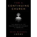 For a Continuing Church: The Roots of the Presbyterian Church in America
