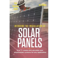 Decoding the Installation of Solar Panels 1st Edition: How to Create and Calculate Your Photovoltaic Systems for Any Application