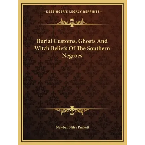 Burial Customs, Ghosts and Witch Beliefs of the Southern Negroes