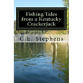 Fishing Tales From a Kentucky Crackerjack: Tales from Master Fisherman, Catfish Stephens