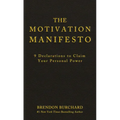 The Motivation Manifesto: 9 Declarations to Claim Your Personal Power