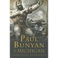 Paul Bunyan in Michigan: Yooper Logging, Lore & Legends
