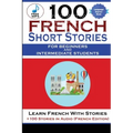 100 French Short Stories For Beginners And Intermediate Students Learn French with Stories + 100 Stories in Audio
