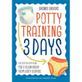 Potty Training in 3 Days: The Step-By-Step Plan for a Clean Break from Dirty Diapers