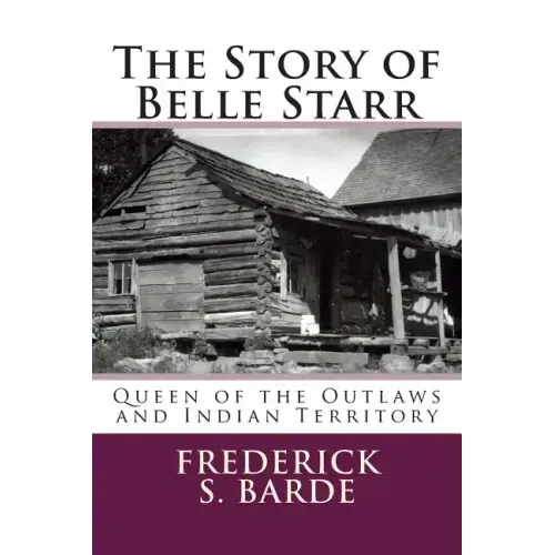 The Story of Belle Starr: Queen of the Outlaws and Indian Territory
