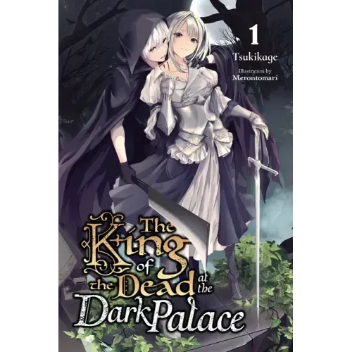 The King of the Dead at the Dark Palace, Vol. 1 (Light Novel): Volume 1