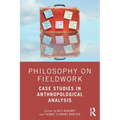 Philosophy on Fieldwork: Case Studies in Anthropological Analysis
