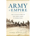 Army of Empire: The Untold Story of the Indian Army in World War I