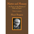 Matter and Memory: An Essay on the Relation of Body and Spirit